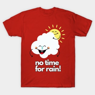 No time for Rain T-Shirt